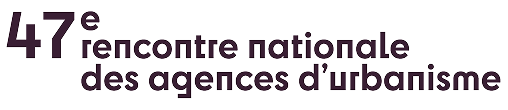 47e rencontre nationale des agences d’urbanisme