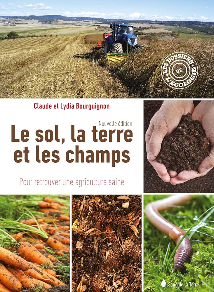 Le sol, la terre et les champs - Pour retrouver une agriculture saine - Lydia et Claude BOURGUIGNON
