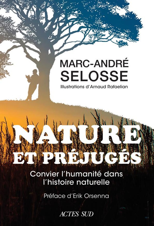 Nature et préjugés - Convier l’humanité dans l’histoire naturelle - Marc-André SÉLOSSE