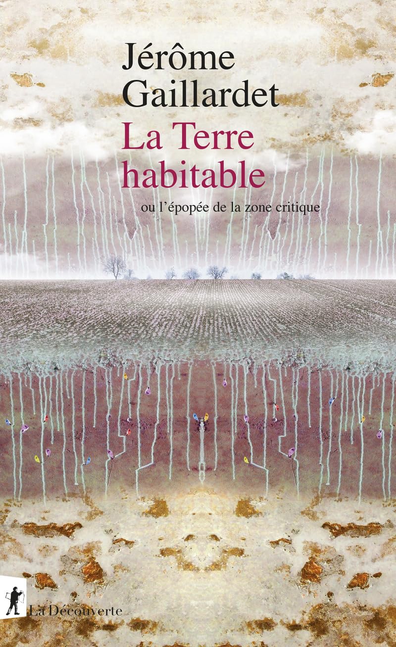 La Terre habitable - ou l'épopée de la zone critique - Jérôme GAILLARDET